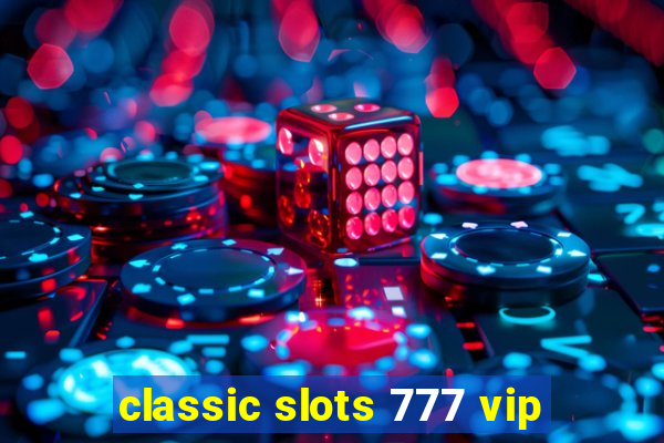 classic slots 777 vip